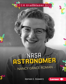 NASA Astronomer Nancy Grace Roman, Schwartz, Heather E.