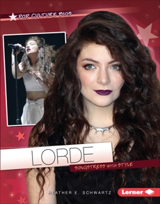 Lorde: Songstress with Style, Schwartz, Heather E.