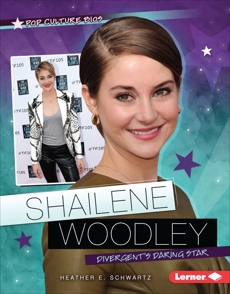 Shailene Woodley: Divergent's Daring Star, Schwartz, Heather E.