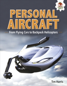 Personal Aircraft: From Flying Cars to Backpack Helicopters, Harris, Tim