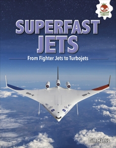 Superfast Jets: From Fighter Jets to Turbojets, Harris, Tim