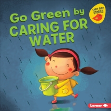 Go Green by Caring for Water, Bullard, Lisa