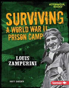 Surviving a World War II Prison Camp: Louis Zamperini, Doeden, Matt