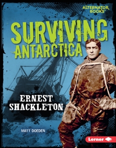 Surviving Antarctica: Ernest Shackleton, Doeden, Matt