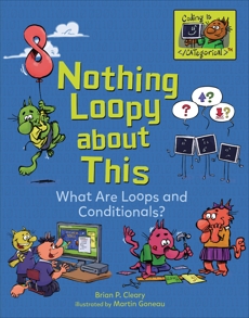 Nothing Loopy about This: What Are Loops and Conditionals?, Cleary, Brian P.