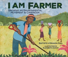 I Am Farmer: Growing an Environmental Movement in Cameroon, Paul, Baptiste & Paul, Miranda