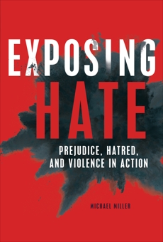 Exposing Hate: Prejudice, Hatred, and Violence in Action, Miller, Michael