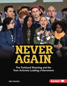 Never Again: The Parkland Shooting and the Teen Activists Leading a Movement, Braun, Eric & Biography