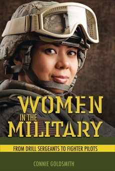 Women in the Military: From Drill Sergeants to Fighter Pilots, Goldsmith, Connie