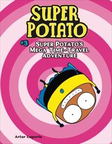 Super Potato's Mega Time-Travel Adventure: Book 3, Laperla, Artur