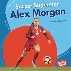 Soccer Superstar Alex Morgan, Fishman, Jon M.