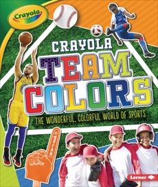 Crayola ® Team Colors: The Wonderful, Colorful World of Sports, Fishman, Jon M.