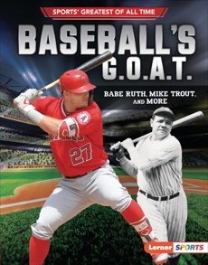 Baseball's G.O.A.T.: Babe Ruth, Mike Trout, and More, Fishman, Jon M.