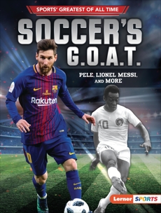 Soccer's G.O.A.T.: Pele, Lionel Messi, and More, Fishman, Jon M.