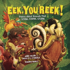 Eek, You Reek!: Poems about Animals That Stink, Stank, Stunk, Yolen, Jane & Stemple, Heidi E. Y.