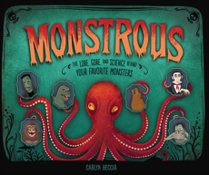Monstrous: The Lore, Gore, and Science behind Your Favorite Monsters, Beccia, Carlyn
