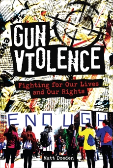 Gun Violence: Fighting for Our Lives and Our Rights, Doeden, Matt