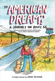 The American Dream?: A Journey on Route 66 Discovering Dinosaur Statues, Muffler Men, and the Perfect Breakfast Burrito, Khor, Shing Yin