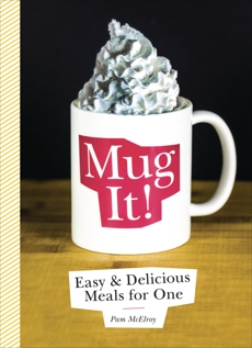 Mug It!: Easy & Delicious Meals for One, McElroy, Pam