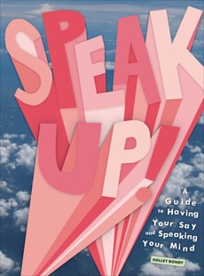 Speak Up!: A Guide to Having Your Say and Speaking Your Mind, Bondy, Halley