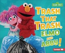 Trash That Trash, Elmo and Abby!, Lindeen, Mary