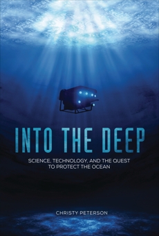 Into the Deep: Science, Technology, and the Quest to Protect the Ocean, Peterson, Christy