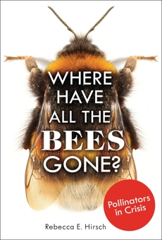 Where Have All the Bees Gone?: Pollinators in Crisis, Hirsch, Rebecca E.