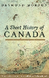 A Short History of Canada: Sixth Edition, Morton, Desmond