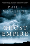 Ghost Empire: How the French Almost Conquered North America, Marchand, Philip