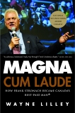 Magna Cum Laude: How Frank Stronach Became Canada's Best-Paid Man, Lilley, Wayne