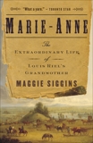 Marie-Anne: The Extraordinary Life of Louis Riel's Grandmother, Siggins, Maggie