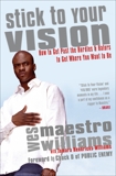 Stick to Your Vision: How to Get Past the Hurdles and Haters to Get Where You Want to Be, Williams, Wes