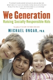 We Generation: Raising Socially Responsible Kids, Ungar, Michael
