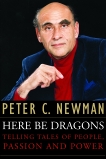 Here Be Dragons: Telling Tales Of People, Passion and Power, Newman, Peter C.