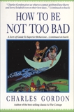 How to Be Not Too Bad: A Canadian Guide to Superior Behaviour, Gordon, Charles