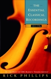 The Essential Classical Recordings: 100 CDs for Today's Listener, Phillips, Rick