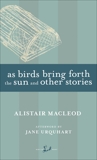 As Birds Bring Forth the Sun and Other Stories, MacLeod, Alistair