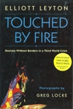 Touched By Fire: Doctors Without Borders in a Third World Crisis, Leyton, Elliott