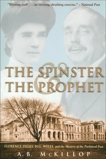 The Spinster and the Prophet: Florence Deeks, H.G. Wells, and the Mystery of the Purloined Past, Mckillop, Brian