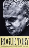 Rogue Tory: The Life and Legend of John G. Diefenbaker, Smith, Denis