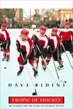 Tropic Of Hockey: My Search for the Game in Unlikely Places, Bidini, Dave