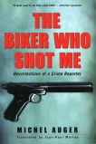 The Biker Who Shot Me: Recollections of a Crime Reporter, Auger, Michel