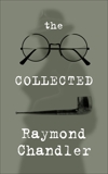 The Collected Raymond Chandler, Chandler, Raymond