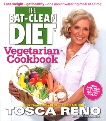 The Eat-Clean Diet Vegetarian Cookbook: Lose weight - get healthy - one mouthwatering meal at a time!, Reno, Tosca