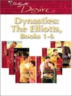 Dynasties: The Elliotts, Books 1-6, Jackson, Brenda & Betts, Heidi & Banks, Leanne & Crosby, Susan & Sands, Charlene & DePalo, Anna