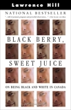 Black Berry, Sweet Juice: On Being Black and White in Canada, Hill, Lawrence