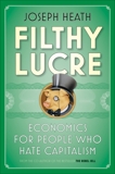 Filthy Lucre: Economics for People Who Hate Capitalism, Heath, Joseph