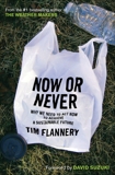 Now Or Never: Why We Need to Act Now to Achieve a Sustainable Future, Flannery, Tim