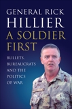 A Soldier First: Bullets, Bureaucrats and the Politics of War, Hillier, Rick