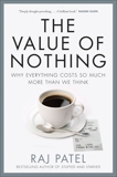 Value Of Nothing: Why Everything Costs So Much More Than We Think, Patel, Raj